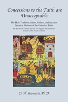 Concessions to the Faith are Unacceptable: The Holy Tradition, Saints, Fathers, and Ascetics Speak in Defense of the Orthodox Faith 1956785833 Book Cover