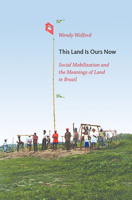 This Land Is Ours Now: Social Mobilization and the Meanings of Land in Brazil 0822345390 Book Cover