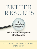 Better Results: Using Deliberate Practice to Improve Therapeutic Effectiveness 1433831902 Book Cover