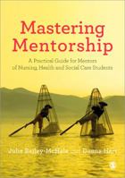 Mastering Mentorship: A Practical Guide for Mentors of Nursing, Health and Social Care Students 0857029835 Book Cover