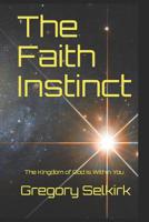 The Faith Instinct: The Kingdom of God is Within You 1075053390 Book Cover