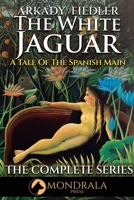 The White Jaguar: A Tale of the Spanish Main: The Complete Series 2919840002 Book Cover