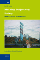 Meaning, Subjectivity, Society: Making Sense of Modernity 9004181725 Book Cover