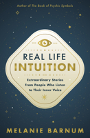 Real Life Intuition: Extraordinary Stories from People Who Listen to Their Inner Voice 0738775452 Book Cover