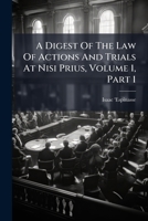 A Digest Of The Law Of Actions And Trials At Nisi Prius, Volume 1, Part 1 1144727979 Book Cover
