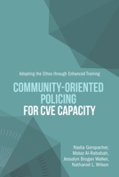 Community-Oriented Policing for CVE Capacity: Adopting the Ethos through Enhanced Training 1684708923 Book Cover