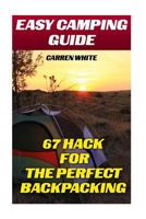 Easy Camping Guide: 67 Hacks for the Perfect Backpacking: (Summer Camp, Camping Recipes) 1542886481 Book Cover