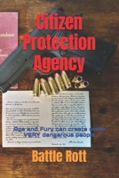 Citizen Protection Agency: Age and Fury can create some VERY dangerous people B09F18WHJ4 Book Cover