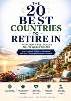 THE 20 BEST COUNTRIES TO RETIRE IN: A Practical Guide to Costs, Healthcare, Visas, Taxes, Lifestyle, Safety, and the Real Pros and Cons of Living Abroad B0H8KL45V8 Book Cover