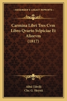 Carmina Libri Tres Cvm Libro Qvarto Svlpiciae Et Aliorvm (1817) 1160819491 Book Cover