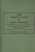The Choral Music of Latin America: A Guide to Compositions and Research (Music Reference Collection) 0313282080 Book Cover