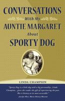 Conversations with My Auntie Margaret about Sporty Dog 1937600491 Book Cover