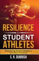 Resilience for Student Athletes: Empowering Student Athletes to Soar Beyond Adversity B0CNLM79J8 Book Cover