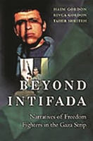 Beyond Intifada: Narratives of Freedom Fighters in the Gaza Strip 0742562328 Book Cover