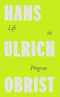 Hans Ulrich Obrist Life in Progress /anglais 0241712203 Book Cover