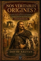 Nos véritables origines: Entre roman national et récit national – Enquête sur les peuples qui ont fait la France (French Edition) B0HFD17FCP Book Cover