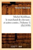 Michel Kohlhaas, Le Marchand de Chevaux: Et Autres Contes. [Volume 1] (A0/00d.1830) 2012589456 Book Cover