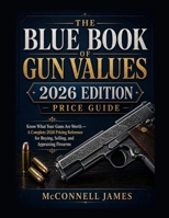 BLUE BOOK OF GUN VALUES 2026 EDITION PRICE GUIDE: Know What Your Guns Are Worth — A Complete 2026 Pricing Reference for Buying, Selling, and Appraising Firearms B0GZHJJZ7S Book Cover