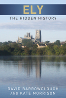 Ely: The Hidden History 0752465554 Book Cover