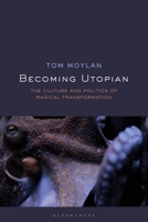 Becoming Utopian: The Culture and Politics of Radical Transformation 135019008X Book Cover