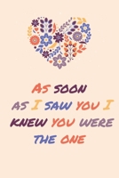 As Soon As I Saw You I Knew You Are The One: Journal Valentine's Day Gift, Heart alternative to Greeting Card, Valentine Anniversary Gift Love for Husband, Boyfriend, Him, Wife, Girlfriend, Her,... 1656173115 Book Cover