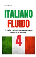 ITALIANO FLUIDO 4: Todo lo que necesitas para empezar aprender italiano (Spanish Edition) B0HDKDBPQJ Book Cover