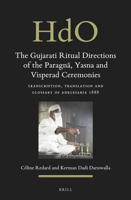 The Gujarati Ritual Directions of the Paragn, Yasna and Visperad Ceremonies Transcription, Translation and Glossary of Anklesaria 1888 9004449191 Book Cover
