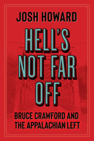 Hell's Not Far Off: Bruce Crawford and the Appalachian Left 1959000101 Book Cover