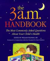 The 3 A.M. Handbook: The Most Commonly Asked Questions About Your Child's Health 0816038023 Book Cover