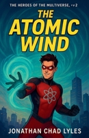 The Atomic Wind (The Heros of the Multiverse) B0FRVT3SZ6 Book Cover