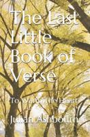 The Last Little Book of Verse: To Warm The Heart 1793025010 Book Cover