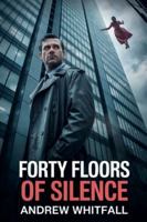 Forty Floors of Silence B0G2N3HF1D Book Cover