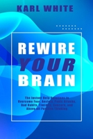 REWIRE YOUR BRAIN: The Instant Help Solutions to Overcome Fear, Anxiety, Panic Attacks, Bad Habits, Timidity, Concern, and Above all Positive Thinking B092C7ZKFF Book Cover