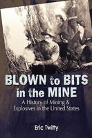 Blown to Bits in the Mine 1932738827 Book Cover