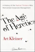 The Age of Heretics: A History of the Radical Thinkers Who Reinvented Corporate Management (J-B Warren Bennis Series) 0470190701 Book Cover