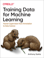 Training Data for Machine Learning: Human Supervision from Annotation to Data Science 1492094528 Book Cover