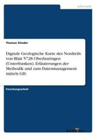 Digitale Geologische Karte des Nordteils von Blatt 5728 Oberlauringen (Unterfranken). Erläuterungen der Methodik und zum Datenmanagement mittels GIS 386746958X Book Cover