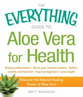 The Everything Guide to Aloe Vera for Health: Discover the Natural Healing Power of Aloe Vera 1440586942 Book Cover