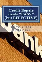 Credit Repair Made Easy (Up to 45pts in 45 Days): Credit Repair Made Easy But Effective 1537322044 Book Cover
