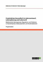 Projektskizze Gesundheit in Lebensentwurf, Lebensplanung und Lebensstil: Medizinische Salutogenese, Regulation und Koh�renz in Verstehbarkeit, Bedeutsamkeit und Handhabbarkeit 3640246861 Book Cover