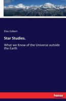 Star Studies.: What we Know of the Universe outside the Earth 333704235X Book Cover