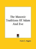 The Masonic Traditions of Adam and Eve 1425302882 Book Cover