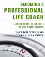 Becoming a Professional Life Coach: Lessons from the Institute for Life Coach Training 0393705056 Book Cover