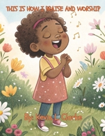 This Is How I Praise And Worship B0F1KM1FKV Book Cover