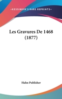 Les Gravures De 1468 (1877) 1160172935 Book Cover