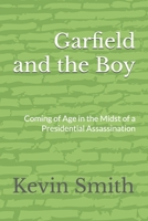 Garfield and the Boy: Coming of Age in the Midst of a Presidential Assassination B0BNZ9YR42 Book Cover
