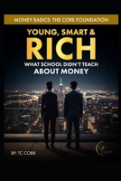 Young, Smart, & Rich: What School Didn’t Teach About Money: Money Basics: The Core Foundation B0GKG1W1J7 Book Cover