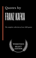 Quotes by Franz Kafka: The complete collection of over 200 quotes B0875YMZTS Book Cover