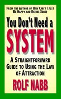 You Don't Need a System: A Straightforward Guide to Using the Law of Attraction 0984535217 Book Cover