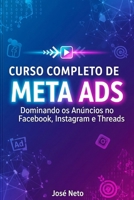 CURSO COMPLETO DE META ADS: Dominando os Anúncios no Facebook, Instagram e Threads (Marketing Digital) B0GMQMG3NF Book Cover